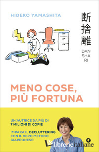DANSHARI. MENO COSE, PIU' FORTUNA. IL DECLUTTERING GIAPPONESE IN 5 MINUTI AL GIO