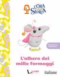 ALBERO DEI MILLE FORMAGGI. L'ORA DELLA STORIA. EDIZ. A COLORI (L')