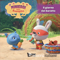 MINIEROI DELLA FORESTA. EDIZ. A COLORI (I). VOL. 2: IL GIORNO DEL BARATTO