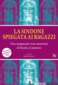 SINDONE SPIEGATA AI RAGAZZI. UNA MAPPA PER NON SMARRIRSI DI FRONTE AL MISTERO (L