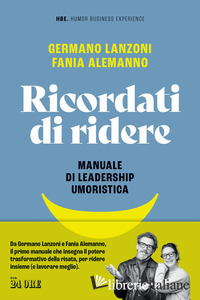 RICORDATI DI RIDERE. MANUALE DI LEADERSHIP UMORISTICA
