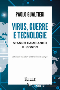 VIRUS, GUERRE E TECNOLOGIE STANNO CAMBIANDO IL MONDO. RIFLESSIONI SUL FUTURO DEL