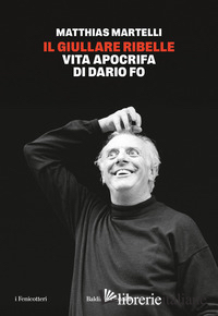 GIULLARE RIBELLE. VITA APOCRIFA DI DARIO FO (IL)