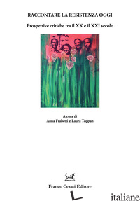 RACCONTARE LA RESISTENZA OGGI. PROSPETTIVE CRITICHE TRA IL XX E IL XXI SECOLO