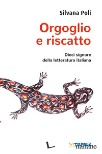 ORGOGLIO E RISCATTO. DIECI SIGNORE DELLA LETTERATURA ITALIANA