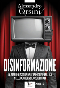 DISINFORMAZIONE. LA MANIPOLAZIONE DELL'OPINIONE PUBBLICA NELLE DEMOCRAZIE OCCIDE