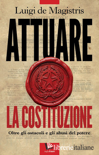 ATTUARE LA COSTITUZIONE. OLTRE GLI OSTACOLI E GLI ABUSI DEL POTERE