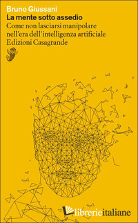 MENTE SOTTO ASSEDIO. COME NON LASCIARSI MANIPOLARE NELL'ERA DELL'INTELLIGENZA AR