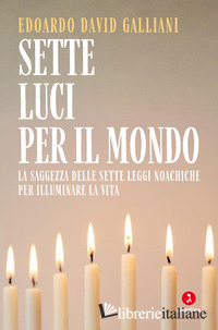 SETTE LUCI PER IL MONDO. LA SAGGEZZA DELLE SETTE LEGGI NOACHICHE PER ILLUMINARE 