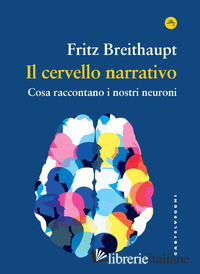 CERVELLO NARRATIVO. COSA RACCONTANO I NOSTRI NEURONI (IL)