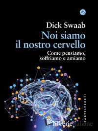 NOI SIAMO IL NOSTRO CERVELLO. COME PENSIAMO, SOFFRIAMO E AMIAMO