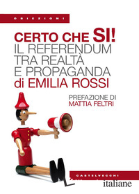 CERTO CHE SI'! IL REFERENDUM TRA REALTA' E PROPAGANDA