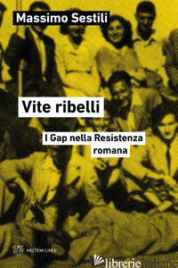 VITE RIBELLI. I GAP NELLA RESISTENZA ROMANA