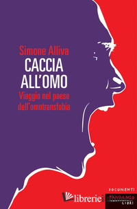 CACCIA ALL'OMO. VIAGGIO NEL PAESE DELL'OMOFOBIA. NUOVA EDIZ.