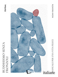 BUDDHISMO SENZA FRONZOLI. MANUALE PER UNA VITA FELICE