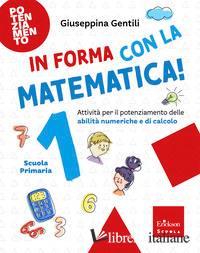 IN FORMA CON LA MATEMATICA. ATTIVITA' PER IL POTENZIAMENTO DELLE ABILITA' NUMERI