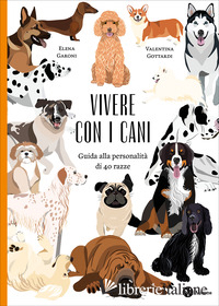 VIVERE CON I CANI. GUIDA ALLA PERSONALITA DI 40 RAZZE. NUOVA EDIZ.