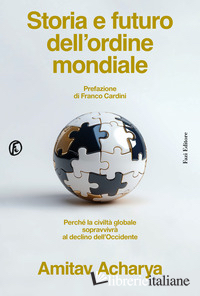 STORIA E FUTURO DELL'ORDINE MONDIALE. PERCHE' LA CIVILTA' GLOBALE SOPRAVVIVRA' A