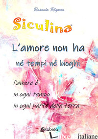 SICULINA. L'AMORE NON HA NE' TEMPI NE' LUOGHI. L'AMORE E' IN OGNI TEMPO IN OGNI 