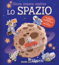 SPAZIO. GIOCA, IMPARA, ESPLORA. EDIZ. ILLUSTRATA. CON POSTER (LO)