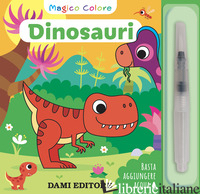 DINOSAURI. MAGICO COLORE. EDIZ. A COLORI. CON PENNELLO AD ACQUA