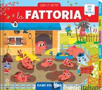 FATTORIA. COSA C'E' SOTTO? EDIZ. ILLUSTRATA (LA)