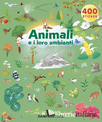 ANIMALI E I LORO AMBIENTI. EDIZ. A COLORI (GLI)