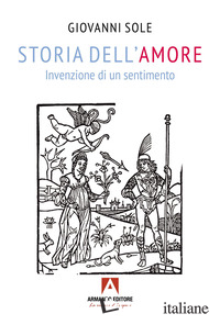 STORIA DELL'AMORE. INVENZIONE DI UN SENTIMENTO