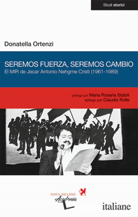SEREMOS FUERZA, SEREMOS CAMBIO. EL MIR DE JECAR ANTONIO NEHGME CRISTI (1961-1989