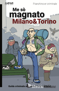 ME SO' MAGNATO MILANO E TORINO. GUIDA CRIMINALE ALLO STREET FOOD DEL NORD