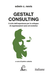GESTALT CONSULTING. IL CICLO DELL'ESPERIENZA PER LO SVILUPPO DI ORGANIZZAZIONI S