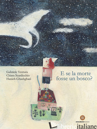 E SE LA MORTE FOSSE UN BOSCO? EDIZ. A COLORI