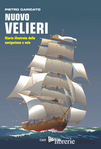 NUOVO VELIERI. STORIA ILLUSTRATA DELLA NAVIGAZIONE A VELA