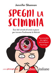 SPEGNI LA SCIMMIA. ESCI DAL CIRCOLO DI ANSIA E PAURA PER RITROVARE LA FELICITA'