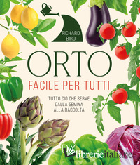 ORTO FACILE PER TUTTI. TUTTO CIO' CHE SERVE DALLA SEMINA ALLA RACCOLTA