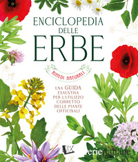 ENCICLOPEDIA DELLE ERBE. UNA GUIDA ESAUSTIVA PER L'UTILIZZO CORRETTO DELLE PIANT