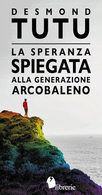 SPERANZA SPIEGATA ALLA GENERAZIONE ARCOBALENO (LA)