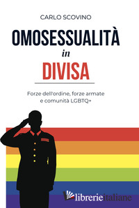 OMOSESSUALITA' IN DIVISA. FORZE DELL'ORDINE, FORZE ARMATE E COMUNITA' LGBTQ+