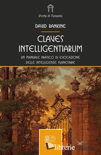 CLAVES INTELLIGENTIARUM. UN MANUALE PRATICO DI EVOCAZIONE DELLE INTELLIGENZE PLA