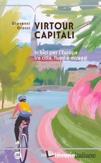 VIRTOUR CAPITALI. IN BICI PER L'EUROPA TRA CITTA', FIUMI E MIRAGGI