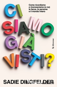 CI SIAMO GIA' VISTI? COME RICORDIAMO E RICONOSCIAMO (O NO) LE FACCE, LE PERSONE 