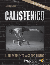 CALISTENICO. L'ALLENAMENTO A CORPO LIBERO