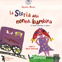 STORIA DELLA NONNA BAMBINA. LA SHOAH RACCONTATA AI BAMBINI (LA)