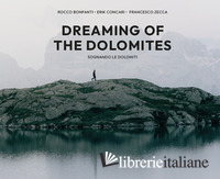 DREAMING OF THE DOLOMITES-SOGNANDO LE DOLOMITI. EDIZ. A COLORI