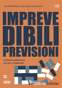 IMPREVEDIBILI PREVISIONI. LEZIONI DI MATEMATICA SU CAOS E COMPLESSITA'