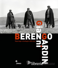 GIANNI BERENGO GARDIN. REPORTAGE IN SARDEGNA 1968-2006. EDIZ. ILLUSTRATA