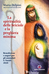 SPIRITUALITA' DELLE BRICIOLE E LA PREGHIERA MINIMA. BENEDIZIONE E AUGURI PER GLI