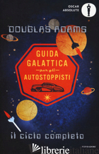 GUIDA GALATTICA PER GLI AUTOSTOPPISTI. IL CICLO COMPLETO