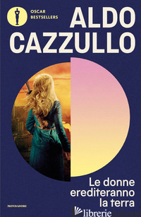 DONNE EREDITERANNO LA TERRA. IL NOSTRO SARA' IL SECOLO DEL SORPASSO (LE)