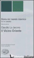 STORIA DEL MONDO ISLAMICO (VII-XVI SECOLO). VOL. 1: IL VICINO ORIENTE